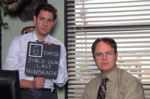 Jim and Dwight the Office 6 days since last nonsense